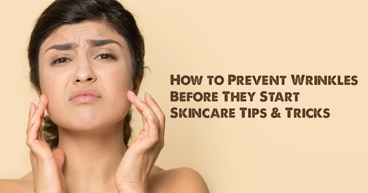 How to Prevent Wrinkles Before They Start: Skincare Tips & Tricks