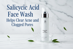 How Salicylic Acid Face Wash Helps Clear Acne and Clogged Pores