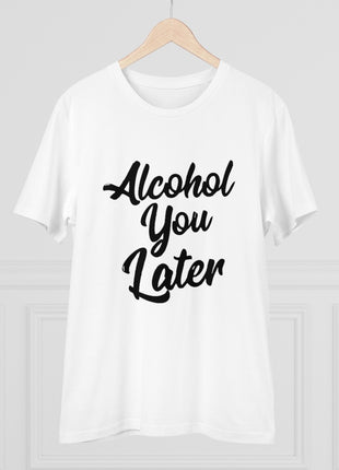 Generic Men's PC Cotton Alcohol You Later Printed T Shirt (Color: White, Thread Count: 180GSM)